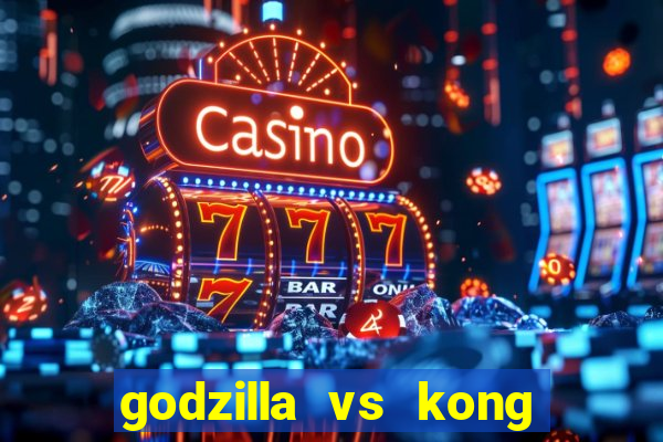 godzilla vs kong filme completo dublado topflix